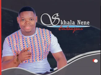Skhala Nene – Akukho Nsizwa Skhala Nene ft Gqibu – Nawe uyazibonela