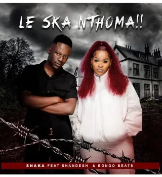 Snaka ft Shandesh & Bongo Beats – Le Ska Nthoma
