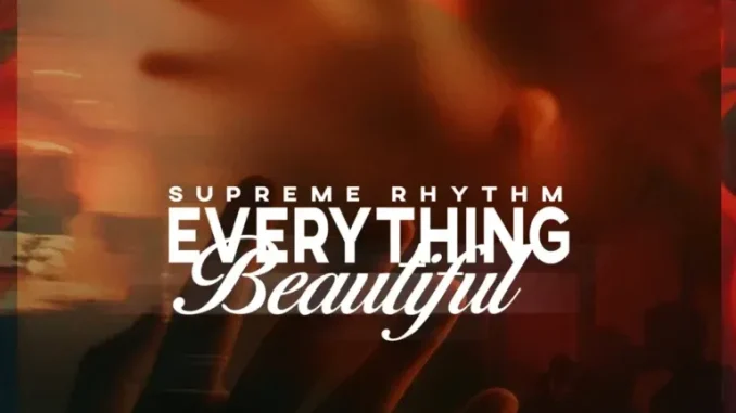 Supreme Rhythm – Everything Beautiful