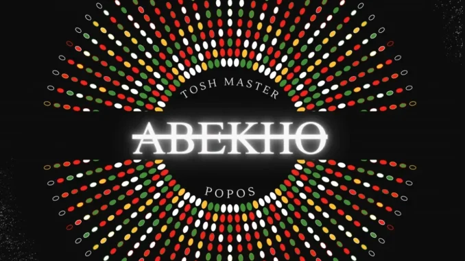 Tosh Master – ABEKHO ft Dj Popos