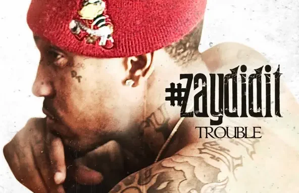 Trouble – #ZayDidIt