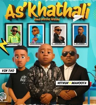 Vetkuk – As'khathali Ama Weshe Weshe ft. Mahoota, Vin Tao, Scotts Maphuma & Dla…
