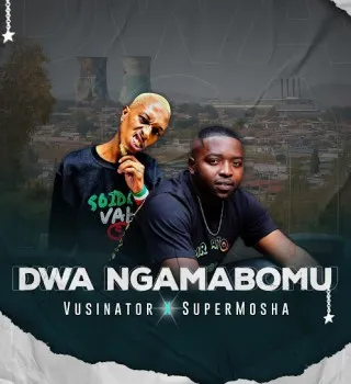 Vusinator – Dwa Ngamabomu ft Super Mosha Vusinator – Dwa Ngamabomu ft Super Mosha