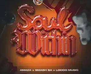 Amaza ft Smash SA, Locco Musiq & Tebza da Guitar – Soul Within Amaza – Soul Within ft Smash SA, Locco Musiq & Tebza da Guitar