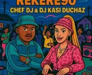 Chef DJ – Rekere 90 ft DJ Kasi Duchaz