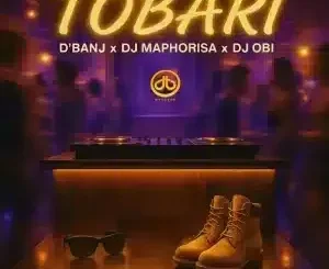 D’banj – Tobari ft DJ Maphorisa & DJ OBI