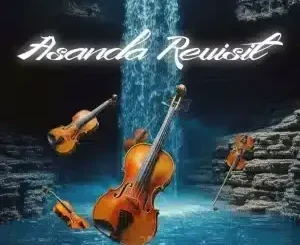 HFLY – Asanda Revisit ft Essential 47 & Rams De Violinist