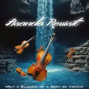 HFLY – Asanda Revisit ft Essential 47 & Rams De Violinist