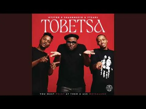 Myztro, ShaunMusiq & Ftears Tobetsa