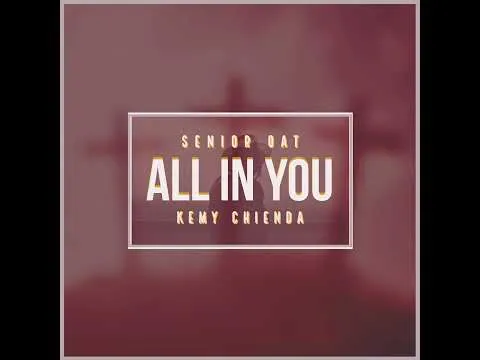 Senior Oat feat. Kemy Chienda – All In You Senior Oat feat. Kemy Chienda – All In You