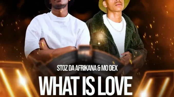 Stoz Da Afrikana & MO Dex – What Is Love